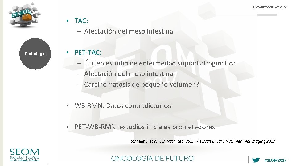 Aproximación paciente • TAC: – Afectación del meso intestinal Radiología • PET-TAC: – Útil