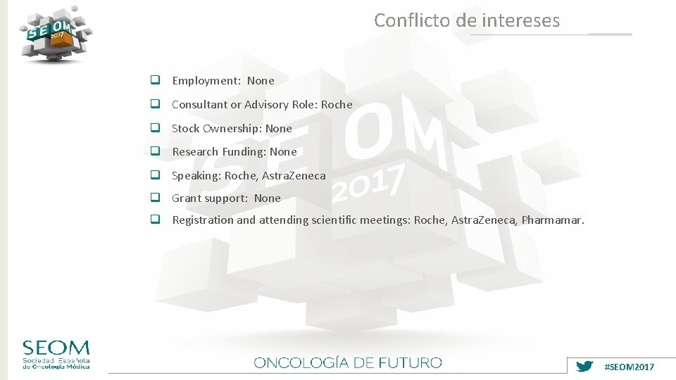 Conflicto de intereses q Employment: None q Consultant or Advisory Role: Roche q Stock