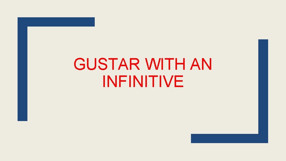 GUSTAR WITH AN INFINITIVE 