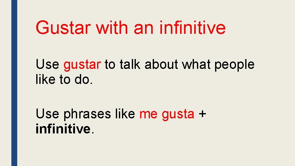 Gustar with an infinitive Use gustar to talk about what people like to do.