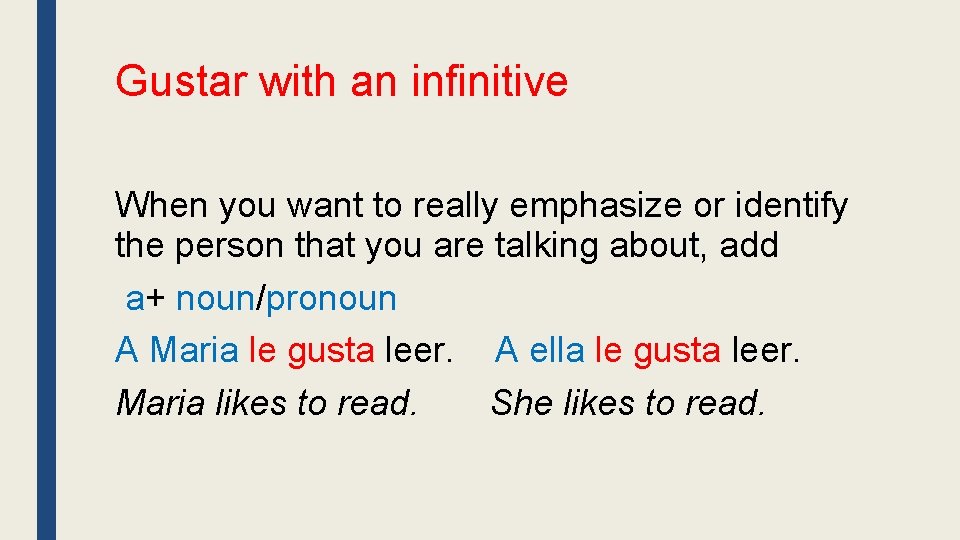 Gustar with an infinitive When you want to really emphasize or identify the person