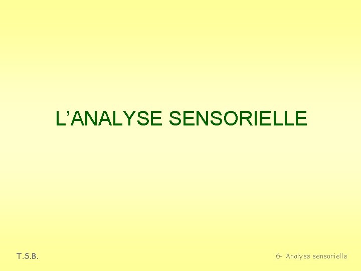 L’ANALYSE SENSORIELLE T. S. B. 6 - Analyse sensorielle 