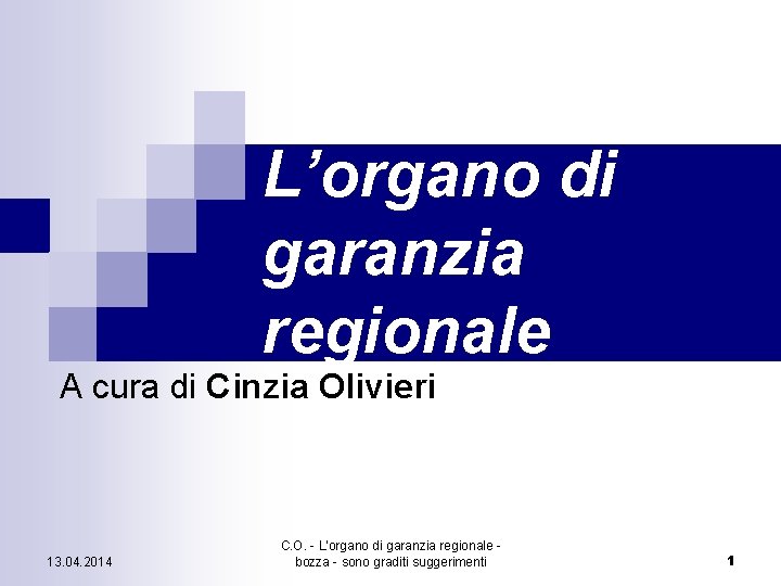 L’organo di garanzia regionale A cura di Cinzia Olivieri 13. 04. 2014 C. O.