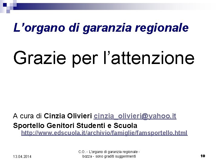 L’organo di garanzia regionale Grazie per l’attenzione A cura di Cinzia Olivieri cinzia_olivieri@yahoo. it