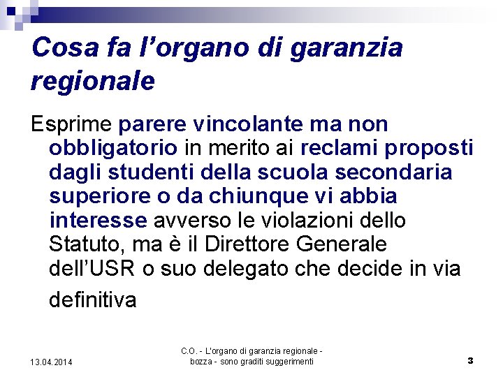 Cosa fa l’organo di garanzia regionale Esprime parere vincolante ma non obbligatorio in merito