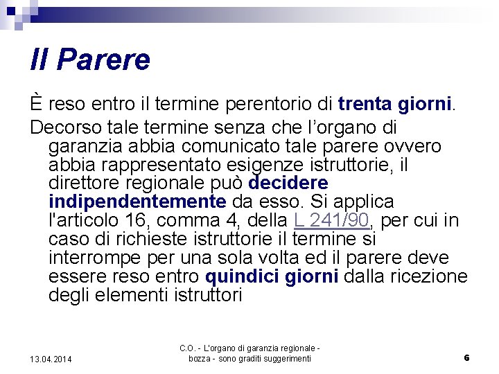 Il Parere È reso entro il termine perentorio di trenta giorni. Decorso tale termine