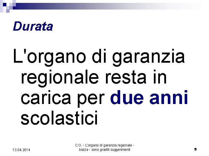 Durata L'organo di garanzia regionale resta in carica per due anni scolastici 13. 04.