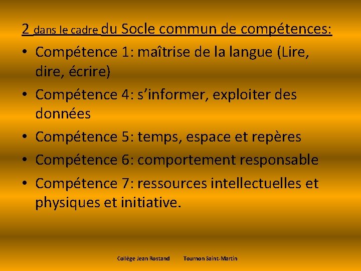 2 dans le cadre du Socle commun de compétences: • Compétence 1: maîtrise de