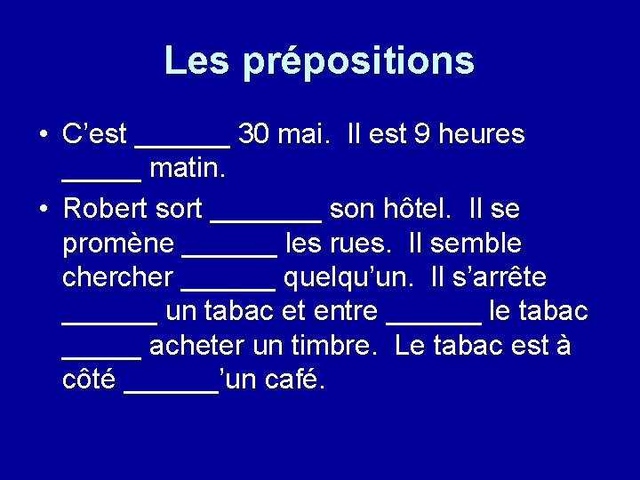 Les prépositions • C’est ______ 30 mai. Il est 9 heures _____ matin. •