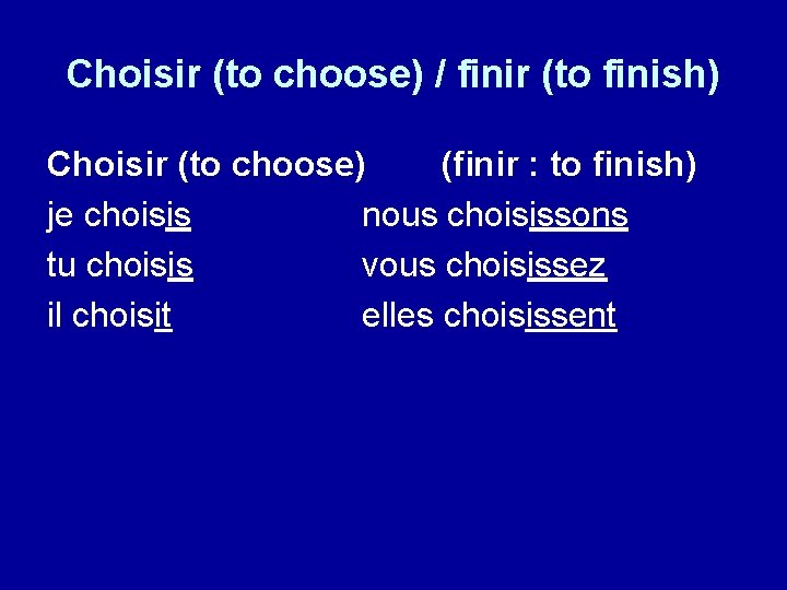 Choisir (to choose) / finir (to finish) Choisir (to choose) (finir : to finish)