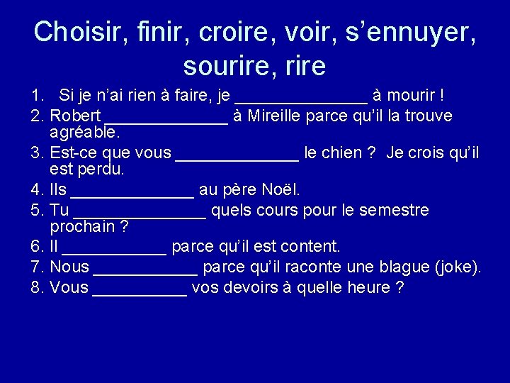 Choisir, finir, croire, voir, s’ennuyer, sourire, rire 1. Si je n’ai rien à faire,