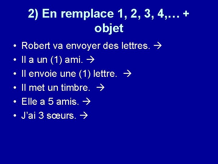 2) En remplace 1, 2, 3, 4, … + objet • • • Robert