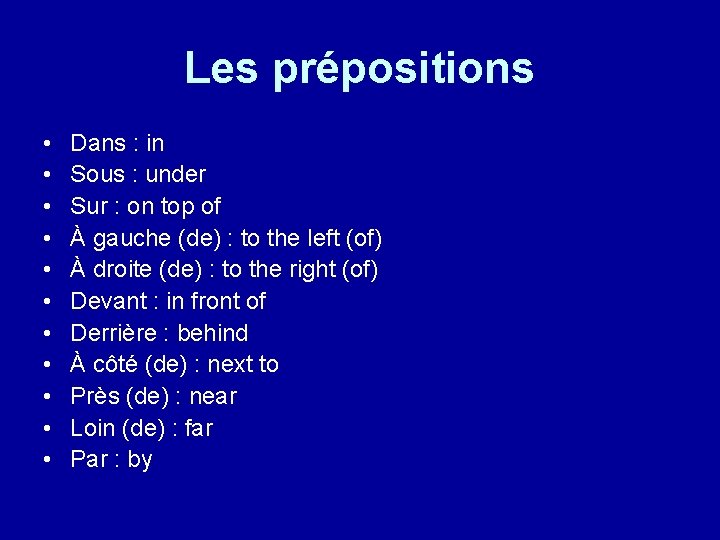 Les prépositions • • • Dans : in Sous : under Sur : on