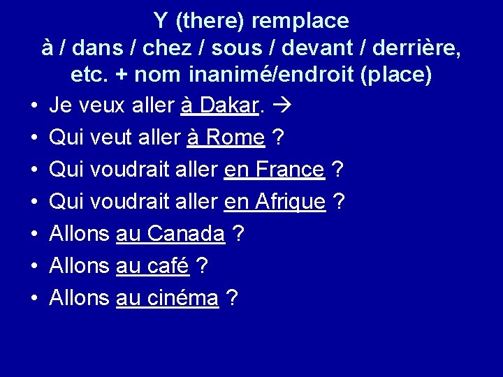 Y (there) remplace à / dans / chez / sous / devant / derrière,