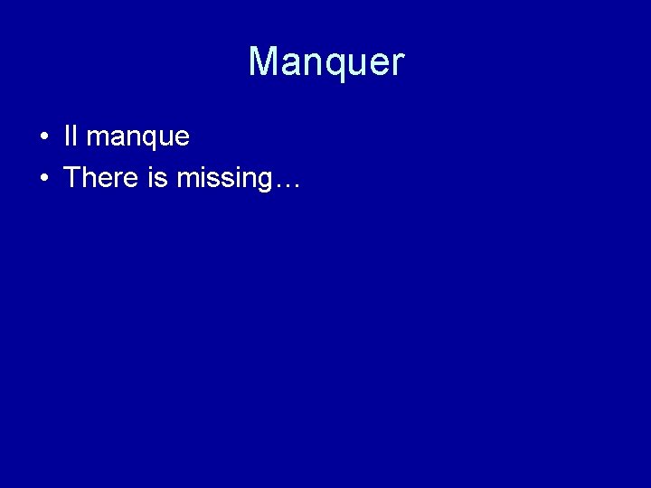 Manquer • Il manque • There is missing… 