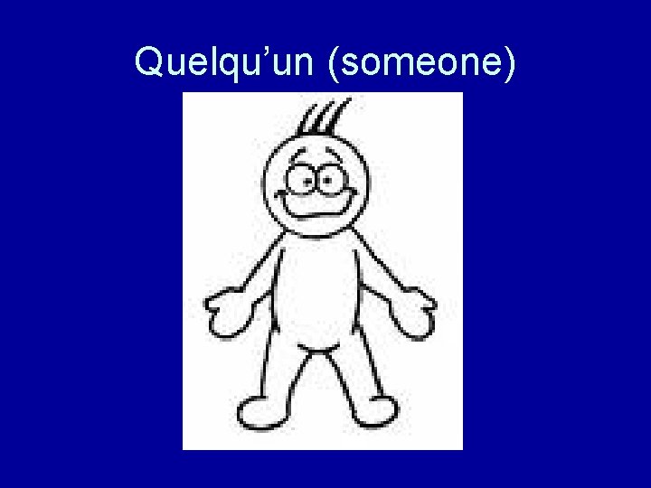 Quelqu’un (someone) 