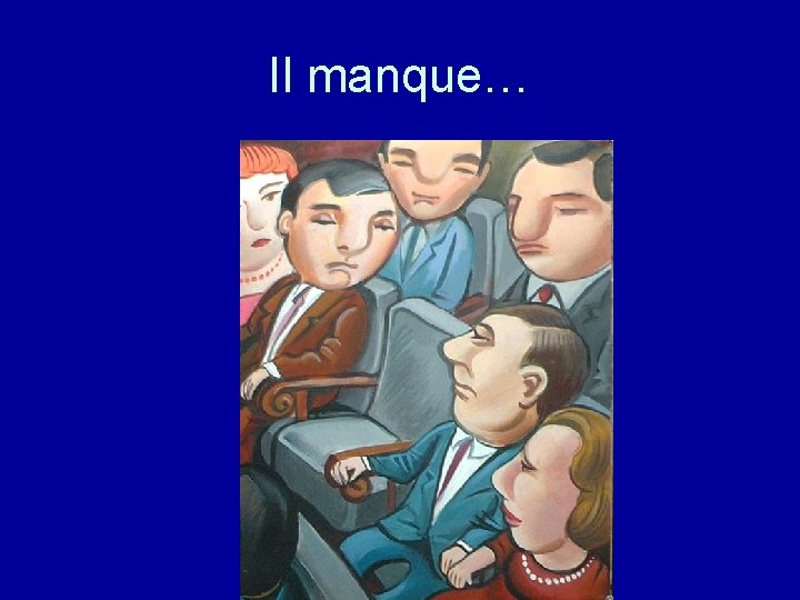 Il manque… 