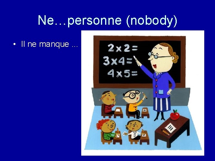 Ne…personne (nobody) • Il ne manque. . . 