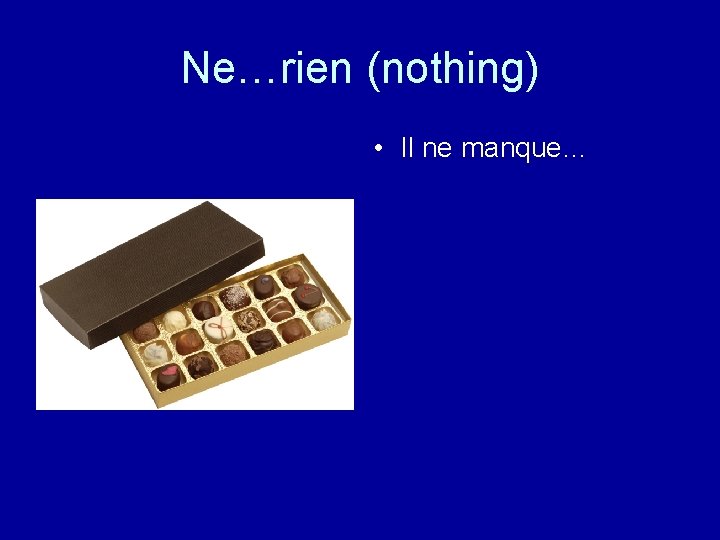 Ne…rien (nothing) • Il ne manque… 