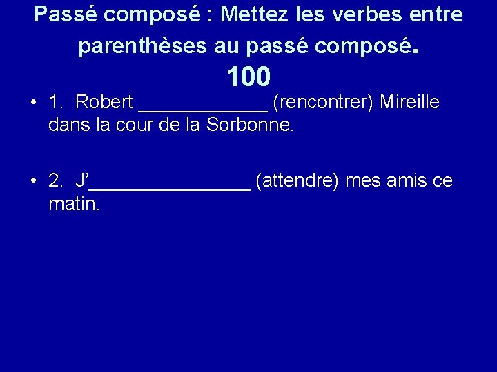 Passé composé : Mettez les verbes entre parenthèses au passé composé. 100 • 1.