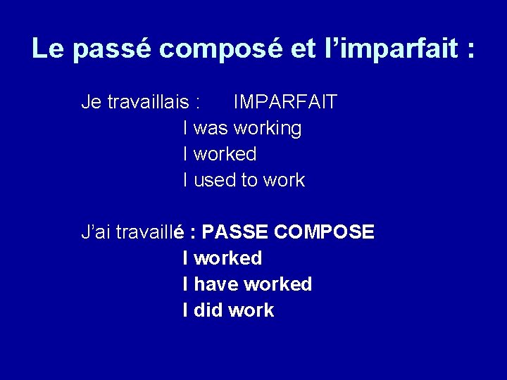 Le passé composé et l’imparfait : Je travaillais : IMPARFAIT I was working I