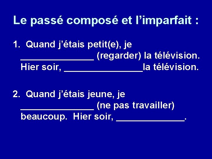 Le passé composé et l’imparfait : 1. Quand j’étais petit(e), je _______ (regarder) la