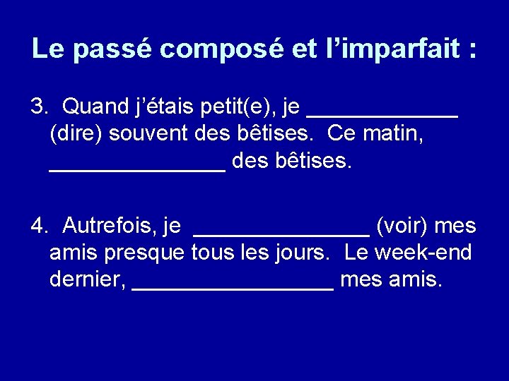 Le passé composé et l’imparfait : 3. Quand j’étais petit(e), je ______ (dire) souvent