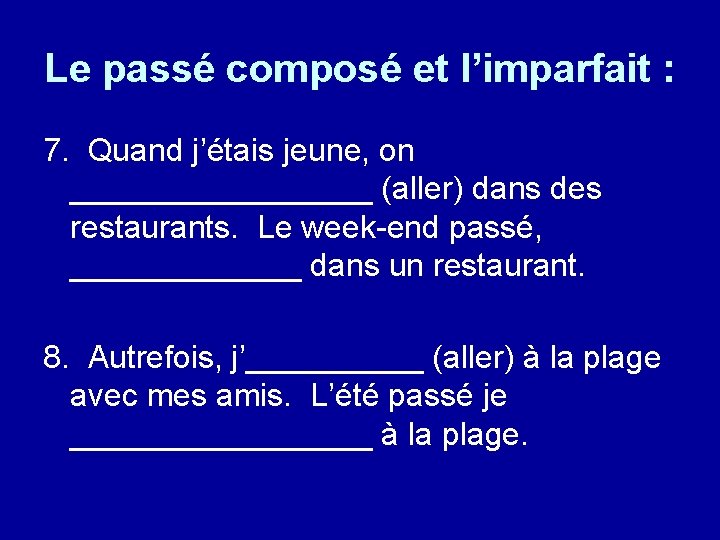 Le passé composé et l’imparfait : 7. Quand j’étais jeune, on _________ (aller) dans