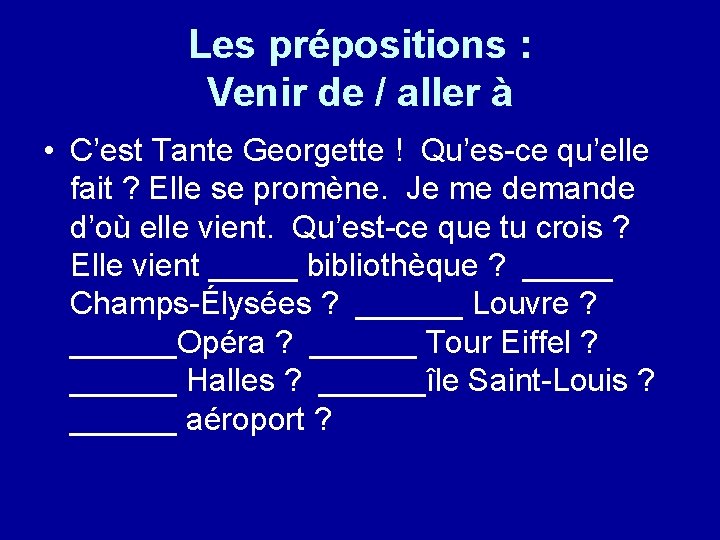 Les prépositions : Venir de / aller à • C’est Tante Georgette ! Qu’es-ce