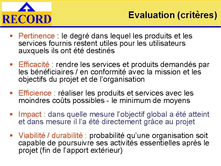 Evaluation (critères) § Pertinence : le degré dans lequel les produits et les services