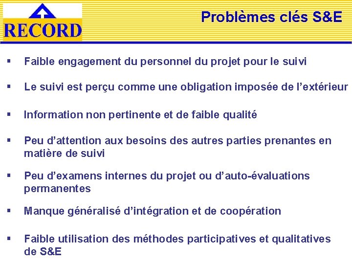 Problèmes clés S&E § Faible engagement du personnel du projet pour le suivi §