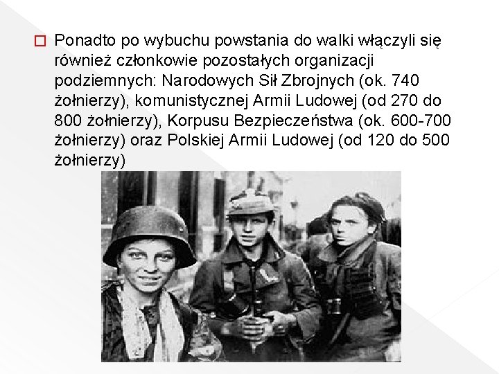 � Ponadto po wybuchu powstania do walki włączyli się również członkowie pozostałych organizacji podziemnych:
