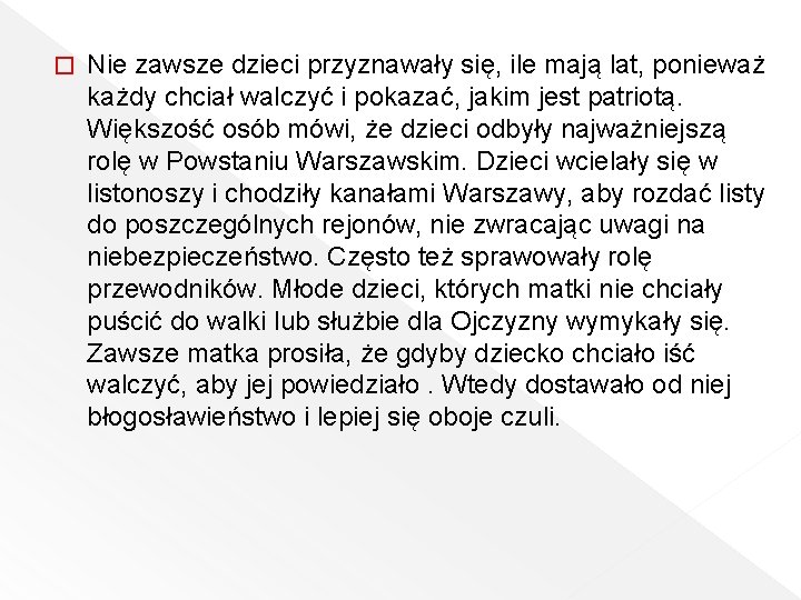 � Nie zawsze dzieci przyznawały się, ile mają lat, ponieważ każdy chciał walczyć i