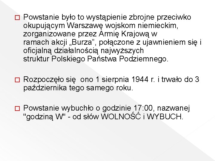 � Powstanie było to wystąpienie zbrojne przeciwko okupującym Warszawę wojskom niemieckim, zorganizowane przez Armię