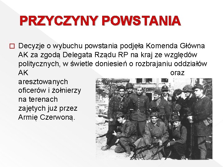 PRZYCZYNY POWSTANIA � Decyzje o wybuchu powstania podjęła Komenda Główna AK za zgodą Delegata