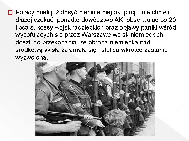 � Polacy mieli już dosyć pięcioletniej okupacji i nie chcieli dłużej czekać, ponadto dowództwo