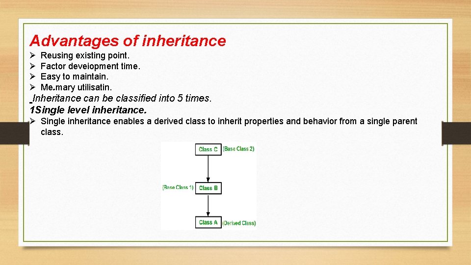 Advantages of inheritance Ø Ø Reusing existing point. Factor deveiopment time. Easy to maintain.