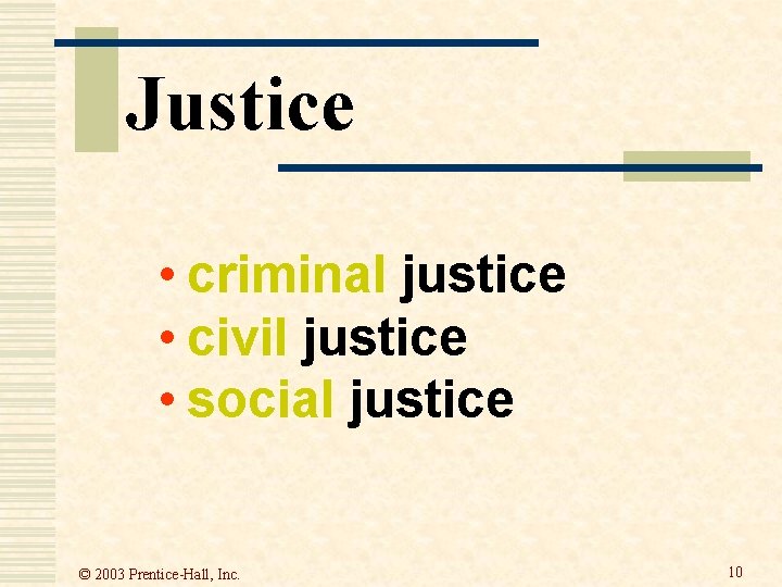 Justice • criminal justice • civil justice • social justice © 2003 Prentice-Hall, Inc.