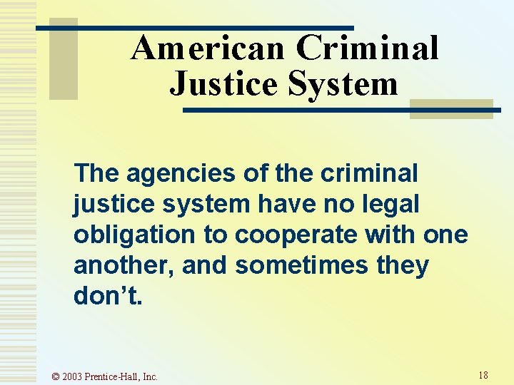 American Criminal Justice System The agencies of the criminal justice system have no legal