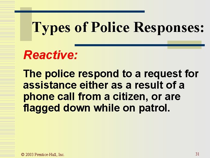 Types of Police Responses: Reactive: The police respond to a request for assistance either