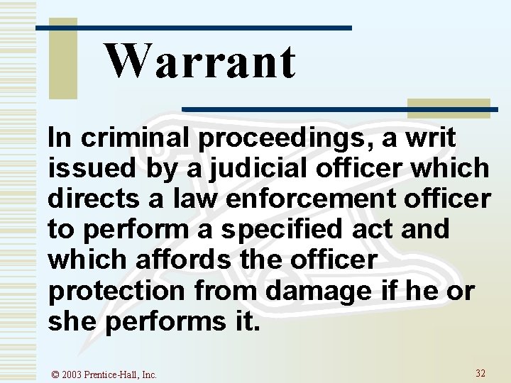 Warrant In criminal proceedings, a writ issued by a judicial officer which directs a