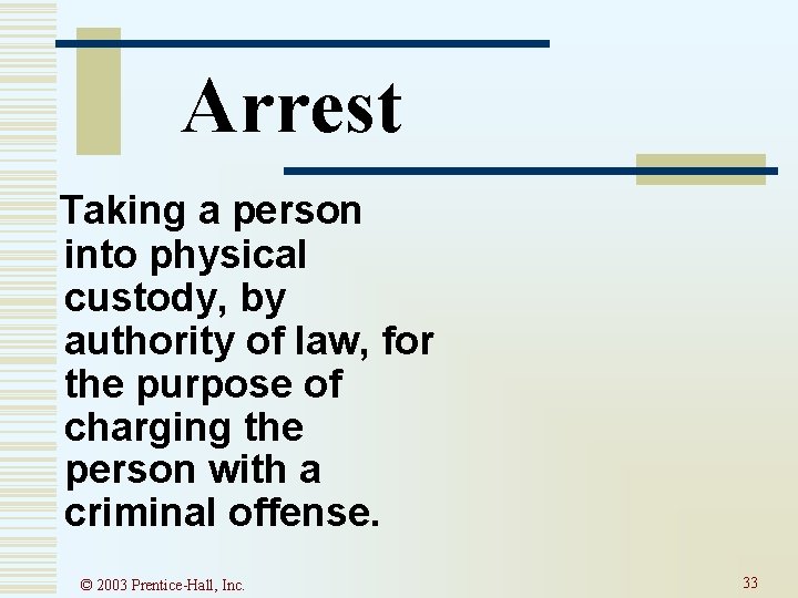 Arrest Taking a person into physical custody, by authority of law, for the purpose