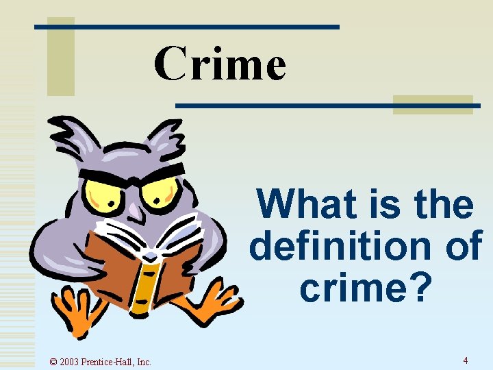 Crime What is the definition of crime? © 2003 Prentice-Hall, Inc. 4 