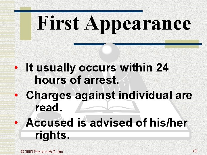 First Appearance • It usually occurs within 24 hours of arrest. • Charges against