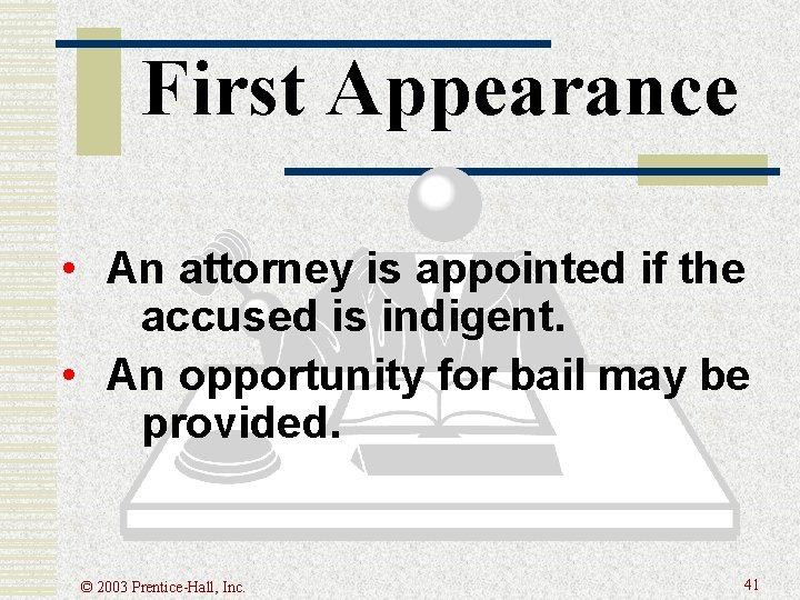 First Appearance • An attorney is appointed if the accused is indigent. • An