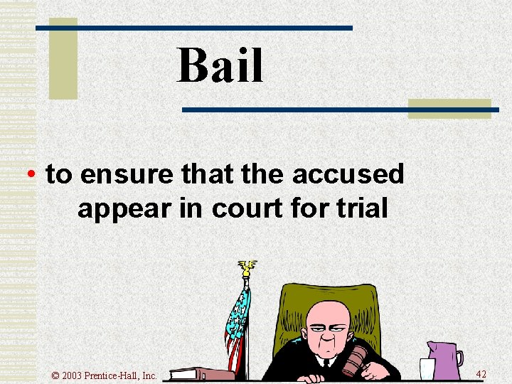 Bail • to ensure that the accused appear in court for trial © 2003