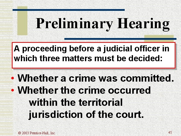 Preliminary Hearing A proceeding before a judicial officer in which three matters must be