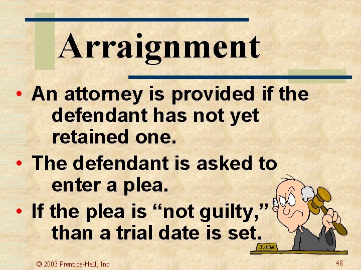 Arraignment • An attorney is provided if the defendant has not yet retained one.