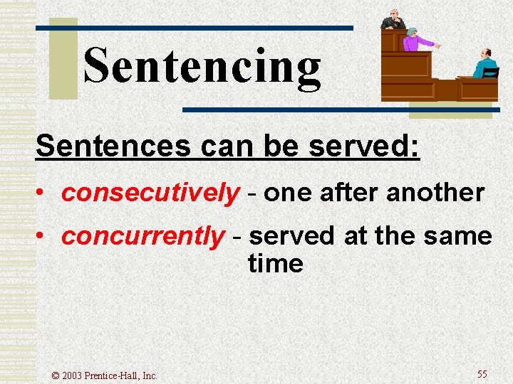 Sentencing Sentences can be served: • consecutively - one after another • concurrently -