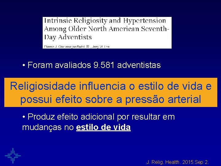  • Foram avaliados 9. 581 adventistas • Religiosidade possui efeito benéfico sobre Religiosidade